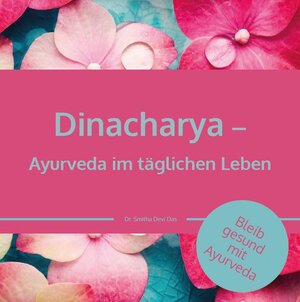 Buchcover Dinacharya – Ayurveda im täglichen Leben | Dr. Smitha Devi Chandran | EAN 9783910250017 | ISBN 3-910250-01-7 | ISBN 978-3-910250-01-7