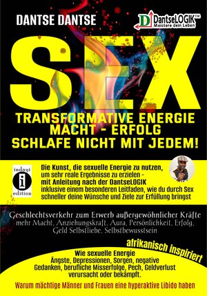 Buchcover SEX-Transformative Energie-Macht-Erfolg: Schlafe nicht mit jedem! - Geschlechtsverkehr zum Erwerb außergewöhnlicher Kräfte | Dantse Dantse | EAN 9783910273429 | ISBN 3-910273-42-4 | ISBN 978-3-910273-42-9