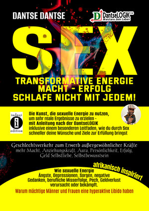Buchcover SEX-Transformative Energie-Macht-Erfolg: Schlafe nicht mit jedem! - Geschlechtsverkehr zum Erwerb außergewöhnlicher Kräfte | Dantse Dantse | EAN 9783910273764 | ISBN 3-910273-76-9 | ISBN 978-3-910273-76-4