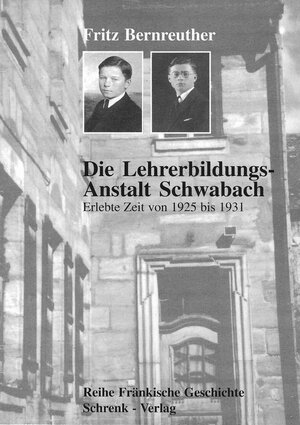 Buchcover Die Lehrerbildungsanstalt Schwabach | Fritz Bernreuther | EAN 9783910284579 | ISBN 3-910284-57-4 | ISBN 978-3-910284-57-9