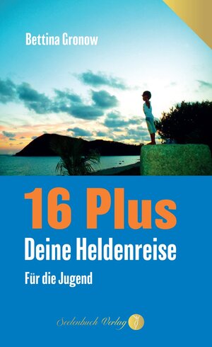 Buchcover 16 Plus – Deine Heldenreise | Bettina Gronow | EAN 9783910337107 | ISBN 3-910337-10-4 | ISBN 978-3-910337-10-7