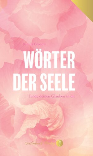 Buchcover Wörter der Seele - Finde deinen Glauben in dir. | Bettina Gronow | EAN 9783910337121 | ISBN 3-910337-12-0 | ISBN 978-3-910337-12-1