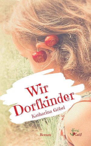 Buchcover Wir Dorfkinder | Katharina Göbel | EAN 9783910345003 | ISBN 3-910345-00-X | ISBN 978-3-910345-00-3