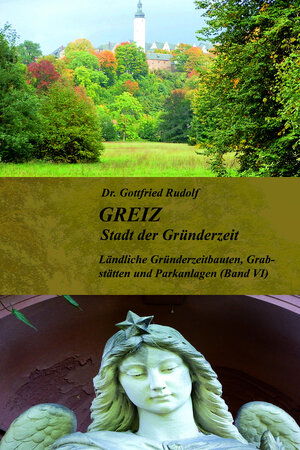 Buchcover GREIZ - Stadt der Gründerzeit - Band VI | Dr. Gottfried Rudolf | EAN 9783910348042 | ISBN 3-910348-04-1 | ISBN 978-3-910348-04-2