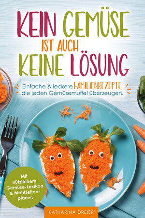 Buchcover Kein Gemüse ist auch keine Lösung | Dreier Katharina | EAN 9783910385177 | ISBN 3-910385-17-6 | ISBN 978-3-910385-17-7