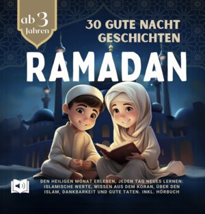 Buchcover 30 Ramadan Gute Nacht Geschichten für Kinder ab 3 - Mit Dankbarkeit und Freude den heiligen Fastenmonat liebevoll begleiten und Wissen über den Islam spielerisch vermitteln - Inkl. Hörbuch | Anna Kalt | EAN 9783910507159 | ISBN 3-910507-15-8 | ISBN 978-3-910507-15-9