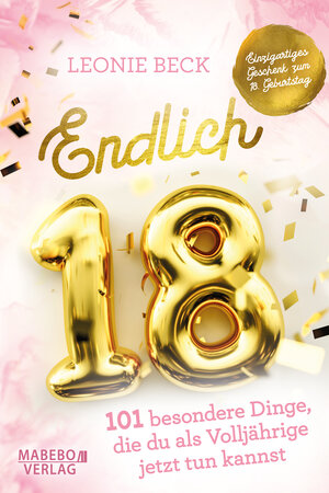 Buchcover Endlich 18! – 101 besondere Dinge, die du als Volljährige jetzt tun kannst | Einzigartiges Geschenk zum 18. Geburtstag | Leonie Beck | EAN 9783910562011 | ISBN 3-910562-01-9 | ISBN 978-3-910562-01-1