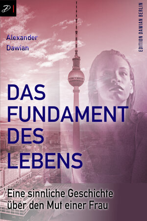 Buchcover Das Fundament des Lebens | Alexander Dawian | EAN 9783910616035 | ISBN 3-910616-03-8 | ISBN 978-3-910616-03-5