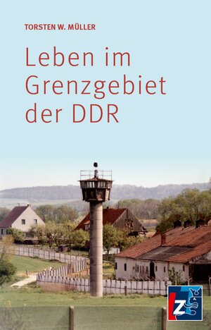 Buchcover Leben im Grenzgebiet der DDR | Torsten W. Müller | EAN 9783910740051 | ISBN 3-910740-05-7 | ISBN 978-3-910740-05-1