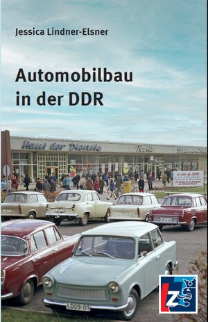 Buchcover Automobilbau in der DDR | Jessica Lindner-Elsner | EAN 9783910740259 | ISBN 3-910740-25-1 | ISBN 978-3-910740-25-9