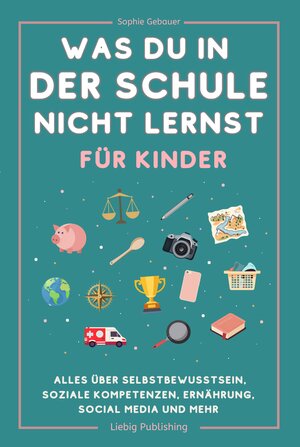 Buchcover Was du in der Schule nicht lernst (für Kinder) | Sophie Gebauer | EAN 9783910758025 | ISBN 3-910758-02-9 | ISBN 978-3-910758-02-5