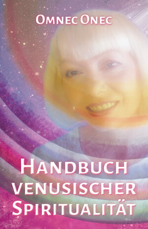 Buchcover Handbuch venusischer Spiritualität | Omnec Onec | EAN 9783910804074 | ISBN 3-910804-07-1 | ISBN 978-3-910804-07-4