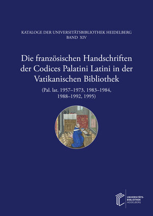 Buchcover Die französischen Handschriften der Codices Palatini Latini in der Vatikanischen Bibliothek (Pal. lat. 1957–1973, 1983–1984, 1988–1992, 1995) | Uli Steiger | EAN 9783911056212 | ISBN 3-911056-21-4 | ISBN 978-3-911056-21-2