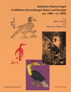 Buchcover Asiatische Nashornvögel in bildlichen Darstellungen Asiens und Europas | Albert König | EAN 9783911262064 | ISBN 3-911262-06-X | ISBN 978-3-911262-06-4