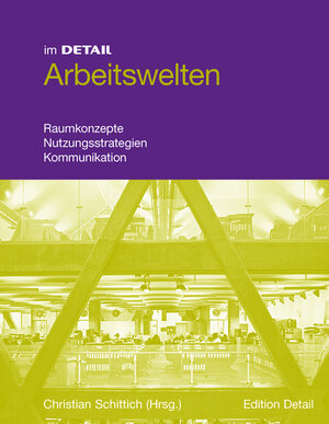 Buchcover im DETAIL: Arbeitswelten | Christian Schittich | EAN 9783920034379 | ISBN 3-920034-37-6 | ISBN 978-3-920034-37-9