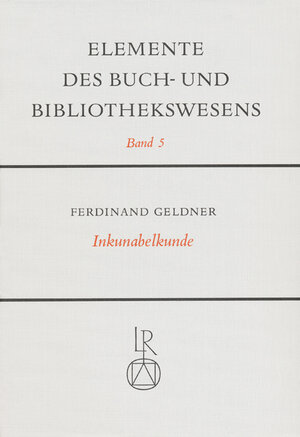 Buchcover Inkunabelkunde. Eine Einführung in die Welt des frühesten Buchdrucks | Ferdinand Geldner | EAN 9783920153605 | ISBN 3-920153-60-X | ISBN 978-3-920153-60-5