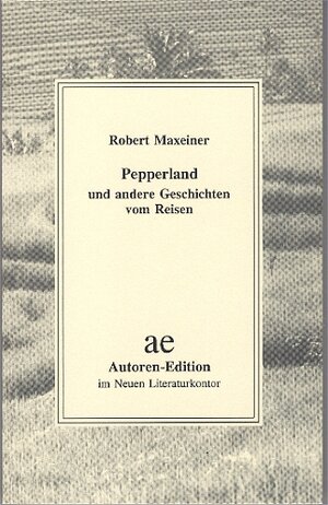 Buchcover Pepperland und andere Geschichten vom Reisen | Robert Maxeiner | EAN 9783920591506 | ISBN 3-920591-50-X | ISBN 978-3-920591-50-6