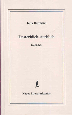 Buchcover Unsterblich sterblich | Jutta Dornheim | EAN 9783920591827 | ISBN 3-920591-82-8 | ISBN 978-3-920591-82-7