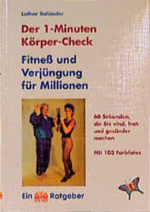 Der 1-Minuten-Körper-Check: Fitness und Verjüngung für Millionen. 60 Sekunden, die Sie vital, froh und gesund machen