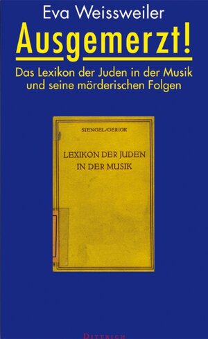 Ausgemerzt!: Das Lexikon der Juden in der Musik und seine mörderischen Folgen