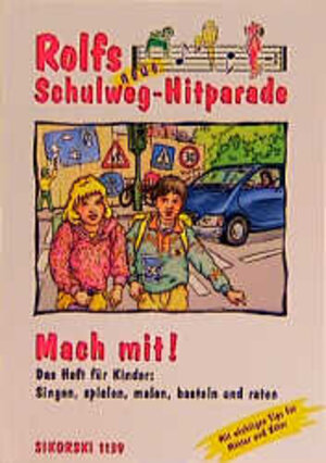 Rolfs neue Schulweg-Hitparade, Mach mit!: Das Heft für Kinder: Singen, spielen, malen, basteln und raten. Mit wichtigen Tips für Mütter und Väter