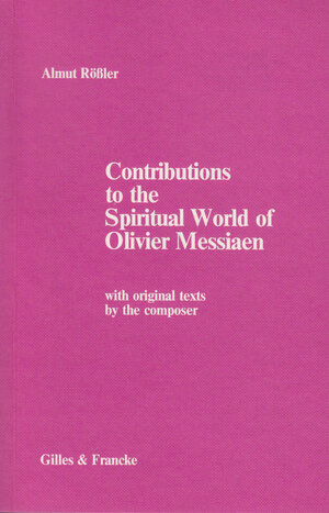 Buchcover Contributions to the Spiritual World of Olivier Messiaen | Almut Rössler | EAN 9783921104996 | ISBN 3-921104-99-8 | ISBN 978-3-921104-99-6