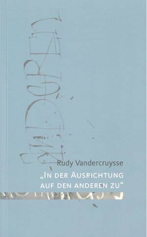 Buchcover "In der Ausrichtung auf den anderen zu" | Rudy Vandercruysse | EAN 9783921132555 | ISBN 3-921132-55-X | ISBN 978-3-921132-55-5