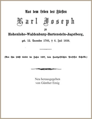 Buchcover Aus dem Leben des Fürsten Karl Joseph zu Hohenlohe-Waldenburg-Bartenstein-Jagstberg, von ihm selbst diktiert | Karl Joseph Fürst zu Hohenlohe-Waldenburg-Bartenstein-Jagstberg | EAN 9783921249826 | ISBN 3-921249-82-1 | ISBN 978-3-921249-82-6