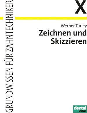 Buchcover Zeichnen und Skizzieren in der Zahntechnik | Werner Turley | EAN 9783921280140 | ISBN 3-921280-14-1 | ISBN 978-3-921280-14-0