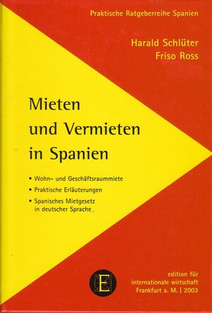 Mieten und Vermieten in Spanien: Privates und gewerbliches Mietrecht. Praktische Erläuterungen und spanisch-deutsche Wiedergabe der einschlägigen Gesetzesbestimmungen