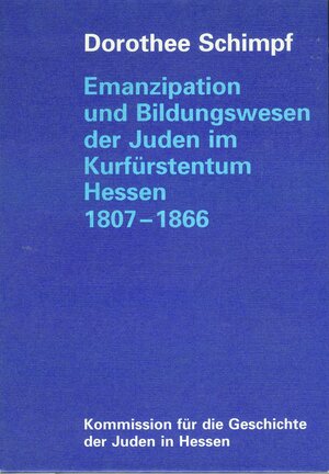 Buchcover Emanzipation und Bildungswesen der Juden im Kurfürstentum Hessen 1807-1866 | Dorothee Schimpf | EAN 9783921434154 | ISBN 3-921434-15-7 | ISBN 978-3-921434-15-4