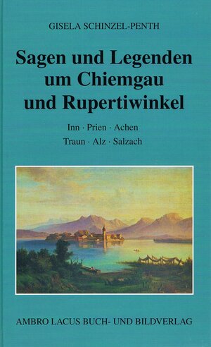 Buchcover Sagen und Legenden um Chiemgau und Rupertiwinkel | Gisela Schinzel-Penth | EAN 9783921445396 | ISBN 3-921445-39-6 | ISBN 978-3-921445-39-6