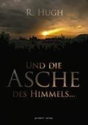 Buchcover "Und die Asche des Himmels..." | R. Hugh | EAN 9783921685037 | ISBN 3-921685-03-6 | ISBN 978-3-921685-03-7