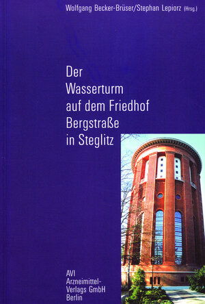 Buchcover Der Wasserturm auf dem Friedhof Bergstrasse in Steglitz | Wolfgang Becker-Brüser | EAN 9783921687307 | ISBN 3-921687-30-6 | ISBN 978-3-921687-30-7