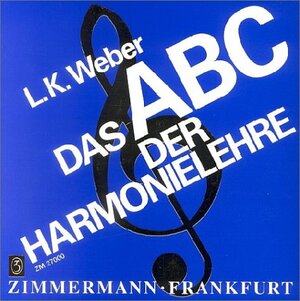 Das ABC der Harmonielehre: Eine Einführung in die Welt des musikalischen Satzes. Praktische Anleitung für die Schule, die Musikschule und den ... Übungsaufgaben und einem Lösungsteil