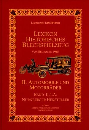 Lexikon Historisches Blechspielzeug 2. Automobile und Motorräder 1A. Nürnberger Hersteller. Von Beginn bis 1945