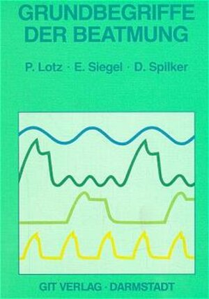 Buchcover Grundbegriffe der Beatmung | P Lotz | EAN 9783921956403 | ISBN 3-921956-40-4 | ISBN 978-3-921956-40-3