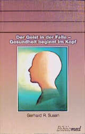 Buchcover Der Geist in der Falle - Gesundheit beginnt im Kopf | Gerhard R Susen | EAN 9783921958919 | ISBN 3-921958-91-1 | ISBN 978-3-921958-91-9