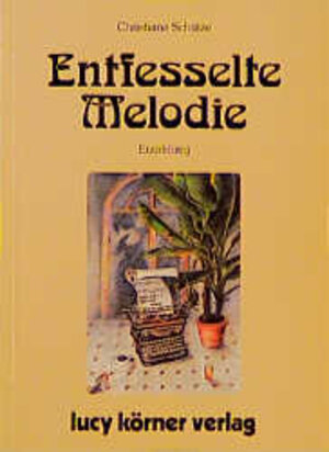 Buchcover Entfesselte Melodie | Christiane Schütze | EAN 9783922028208 | ISBN 3-922028-20-9 | ISBN 978-3-922028-20-8