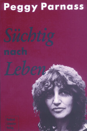 Buchcover Süchtig nach Leben | Peggy Parnass | EAN 9783922144908 | ISBN 3-922144-90-X | ISBN 978-3-922144-90-8