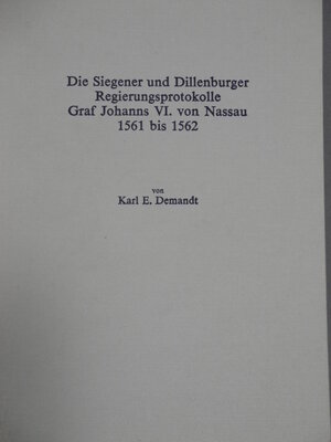 Buchcover Die Siegener und Dillenburger Regierungsprotokolle Graf Johanns VI. von Nassau 1561-1562 | Karl E Demandt | EAN 9783922244691 | ISBN 3-922244-69-6 | ISBN 978-3-922244-69-1