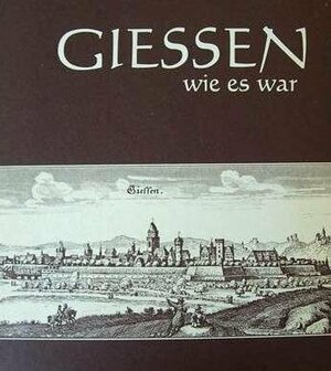 Buchcover Giessen - wie es war  | EAN 9783922300014 | ISBN 3-922300-01-4 | ISBN 978-3-922300-01-4