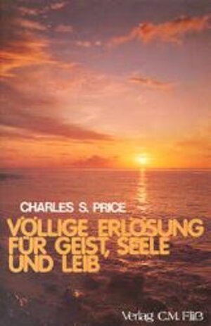 Buchcover Völlige Erlösung für Geist, Seele und Leib | Charles S Price | EAN 9783922349082 | ISBN 3-922349-08-0 | ISBN 978-3-922349-08-2