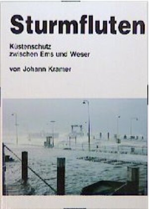 Buchcover Sturmfluten - Küstenschutz zwischen Ems und Weser | Johann Kramer | EAN 9783922365846 | ISBN 3-922365-84-1 | ISBN 978-3-922365-84-6