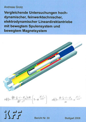 Buchcover Vergleichende Untersuchungen hochdynamischer, feinwerktechnischer, elektrodynamischer Lineardirektantriebe mit bewegtem Spulensystem und bewegtem Magnetsystem | Andreas Grotz | EAN 9783922381303 | ISBN 3-922381-30-8 | ISBN 978-3-922381-30-3