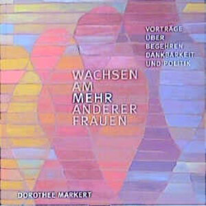 Buchcover Wachsen am MEHR anderer Frauen | Dorothee Markert | EAN 9783922499596 | ISBN 3-922499-59-7 | ISBN 978-3-922499-59-6