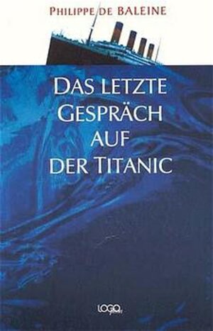 Buchcover Das letzte Gespräch auf der Titanic | Philippe de Baleine | EAN 9783922514015 | ISBN 3-922514-01-4 | ISBN 978-3-922514-01-5