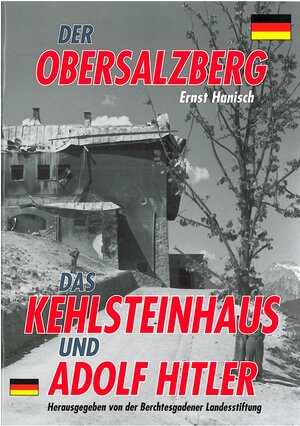 Der Obersalzberg: Der Herrscher am Berg. Das Kehlsteinhaus und Adolf Hitler