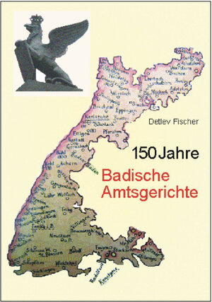 Buchcover 150 Jahre Badische Amtsgerichte | Detlev Fischer | EAN 9783922596707 | ISBN 3-922596-70-3 | ISBN 978-3-922596-70-7