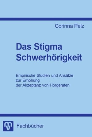 Buchcover Das Stigma Schwerhörigkeit - Strategien und empirische Studien zur Verbesserung der Akzeptanz von Hörgeräten | Corinna Pelz | EAN 9783922766919 | ISBN 3-922766-91-9 | ISBN 978-3-922766-91-9